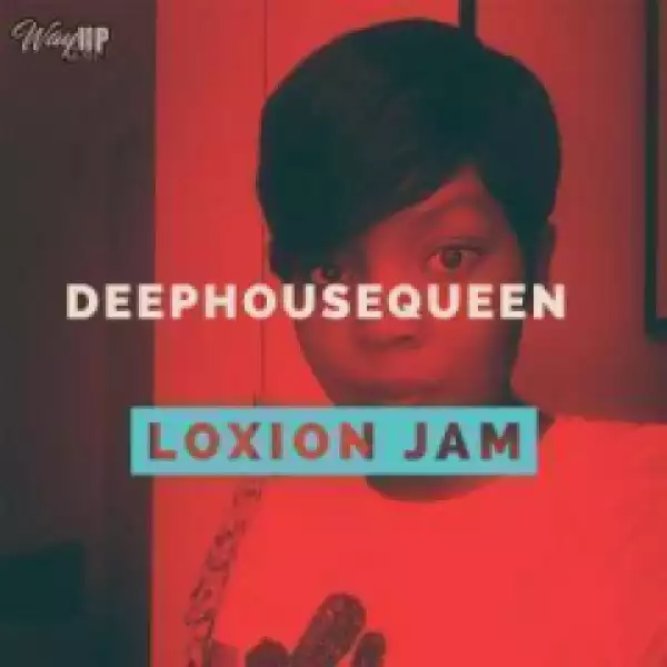 Deephousequeen - Loxion Jam (Main  Mix)